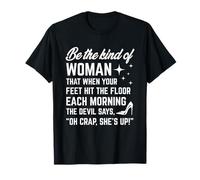 Soyez le genre de femme que lorsque vos pieds touchent le sol T-Shirt