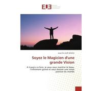 Soyez le Magicien d'une grande Vision A travers ce livre, je veux vous montrer le beau, l'infiniment grand - Valentin Chobohwa Shamabale - Universitaires Europeennes - broché - Livre