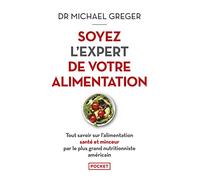 Soyez l'expert de votre alimentation: tout savoir sur l'alimentation santé et minceur