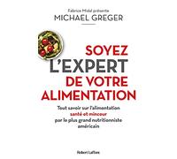 Soyez l'expert de votre alimentation - Tout savoir sur l'alimentation santé et minceur par le plus grand nutritionniste américain