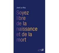 Soyez libre de la naissance et de la mort - José Le Roy - Almora Eds - Poche - Essai