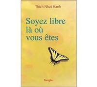 Soyez libre là où vous êtes Thich Nhât Hanh (Auteur)