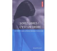 Soyez libres ! C'est un ordre: Le corps dans la presse féminine et masculine