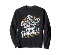 Soyez obsédé par Votre Propre potentiel - Citation de Motivation Sweatshirt
