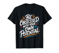 Soyez obsédé par Votre Propre potentiel - Citation de Motivation T-Shirt