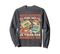 Soyez Patients avec Moi Je Viens des Années 80 - Humour Sweatshirt