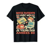 Soyez Patients avec Moi Je Viens des Années 80 - Humour T-Shirt