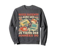 Soyez Patients avec Moi Je Viens des Années 90 - Humour Sweatshirt