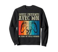Soyez Patients avec Moi, Je Viens du Siècle Dernier 27 Ans Sweatshirt