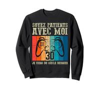 Soyez Patients avec Moi, Je Viens du Siècle Dernier 30 Ans Sweatshirt