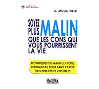 Soyez plus malin que les cons qui vous pourrissent la vie: Techniques de manipulations en entreprise pour faire passer projet et idées