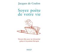 Soyez poète de votre vie: 12 clés pour se réinventer grâce à la poésie-thérapie
