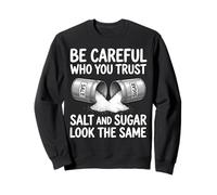 Soyez Prudent à Qui Vous Faites Confiance au sel et au Sucre Sweatshirt
