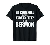 Soyez prudent ou vous finirez dans mon sermon pasteur T-Shirt