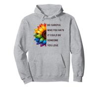 Soyez Prudent Qui Vous détestez, Cela Pourrait être Quelqu'un Que Vous Aimez LGBTQ Sweat à Capuche