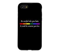 Soyez Prudent Qui Vous détestez qu'il Pourrait être Quelqu'un Que Vous Aimez LGBT Coque pour iPhone SE (2020) / 7/8