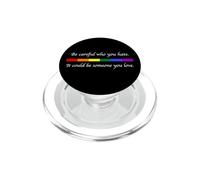 Soyez Prudent Qui Vous détestez qu'il Pourrait être Quelqu'un Que Vous Aimez LGBT PopSockets PopGrip pour MagSafe