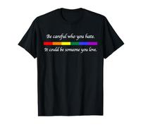 Soyez Prudent Qui Vous détestez qu'il Pourrait être Quelqu'un Que Vous Aimez LGBT T-Shirt Graphique avec Valeur
