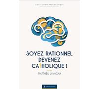 Soyez rationnel, devenez catholique