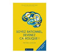 Soyez rationnels devenez catholiques - Version abrégée Édition anniversaire simplifiée en gros caractères - Matthieu Lavagna - Marie De Nazareth - broché - Roman