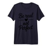 Soyez réel, Pas Parfait, Source d'inspiration, Amour de soi T-Shirt Haut de Gamme