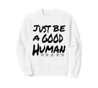 Soyez Simplement Un Bon être Humain ou Une Bonne Personne Sweatshirt