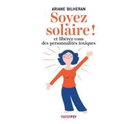 Soyez solaire ! Et libérez-vous des personnalités toxiques. - Ariane Bilheran - Payot - broché - Essai