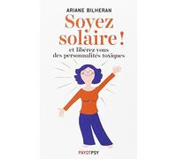 Ariane Bilheran – Soyez solaire ! – Et libérez-vous des personnalités toxiques – Broché