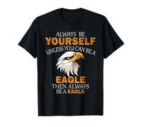 Soyez toujours vous-même, sauf si vous pouvez être un aigle pour les amateurs d'aigle T-Shirt