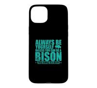 Soyez Toujours Vous-même sauf si Vous Pouvez être Un Bison Coque pour iPhone 15 Plus