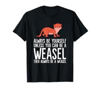 Soyez toujours vous-même, sauf si vous pouvez être une belette T-Shirt