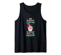 Soyez Un Beau Cupcake dans Un Monde Plein de Muffins et remontez Le Moral Débardeur