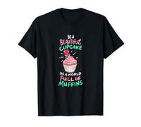 Soyez Un Beau Cupcake dans Un Monde Plein de Muffins et remontez Le Moral T-Shirt