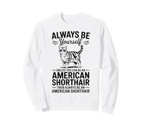 Soyez Un Chat américain à Poil Court drôle Sweatshirt