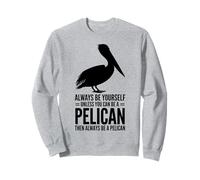Soyez Un pélican : Un pélican drôle Sweatshirt