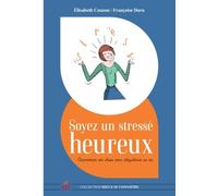 Soyez Un Stressé Heureux - Apprivoiser Son Stress Pour Réequilibrer Sa Vie