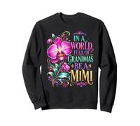 Soyez Une Fleur d'orchidée Mimi dans Un Monde rempli de Fleurs de Grand-mère Sweatshirt