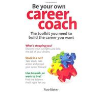 Soyez votre propre coach de carrière : La boîte à outils dont vous avez besoin pour construire la carrière que vous voulez