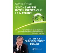 Soyons aussi intelligents que la nature ! 12 tendances révolutionnaires pour sauver notre consommation… et notre planète - Gunter Pauli - L'observatoire Eds De - broché - Essai
