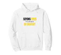 Soyons Fous il n'y a Plus Que ça de Gratuit Humour Sweat à Capuche