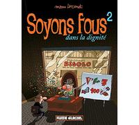 Soyons fous - tome 02: Dans la dignité
