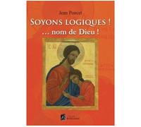 Soyons logiques ! nom de Dieu ! - Jean Poncet - Bergame Editions - broché - Essai