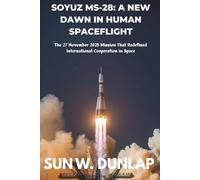 SOYUZ MS-28: A NEW DAWN IN HUMAN SPACEFLIGHT: The 27 November 2025 Mission That Redefined International Cooperation in Space