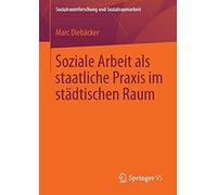 Soziale Arbeit Als Staatliche Praxis Im Städtischen Raum
