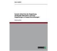 Soziale Arbeit bei der Begleitung sterbender Menschen und ihrer Angehörigen in Hospiz-Einrichtungen Lengfeld, Anja (Auteur)