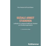 Soziale Arbeit studieren: Leitfaden für wissenschaftliches Arbeiten und Studienorganisation