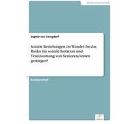 Soziale Beziehungen Im Wandel: Ist Das Risiko Für Soziale Isolation Und Vereinsamung Von Senioren/-Innen Gestiegen?
