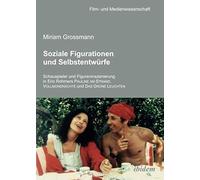 Soziale Figurationen Und Selbstentwürfe. Schauspieler Und Figureninszenierung In Eric Rohmers Pauline Am Strand, Vollmondnächte Und Das Grüne Leuchten