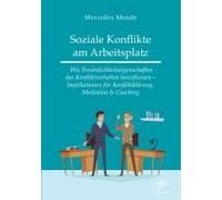 Soziale Konflikte Am Arbeitsplatz. Wie Persönlichkeitseigenschaften Das Konfliktverhalten Beeinflussen - Implikationen Für Konfliktklärung, Mediation & Coaching