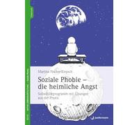 Soziale Phobie - die heimliche Angst: Selbsthilfeprogramm mit Übungen aus der Praxis